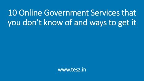 10 Online Government Services that you don't know of and ways to get it