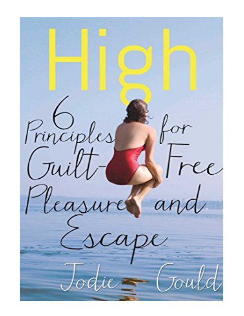 High 6 Principles for Guilt-Free Pleasure and Escape (Englis