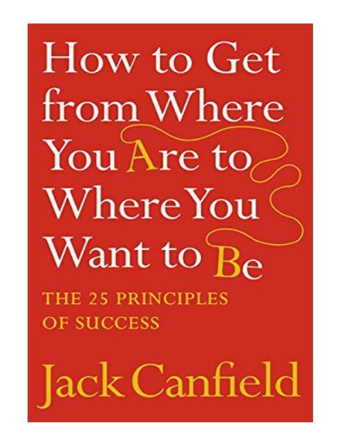 How to Get from Where You Are to Where You Want to Be The 25