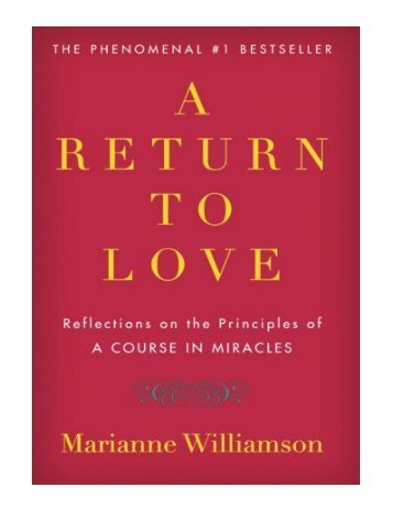 A Return to Love Reflections on the Principles of A Course in Miracles