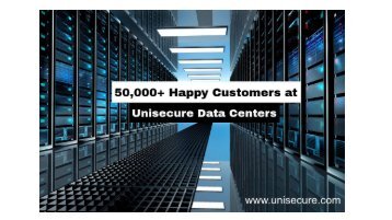 50,000+ Happy Customers at Unisecure Data Centers 