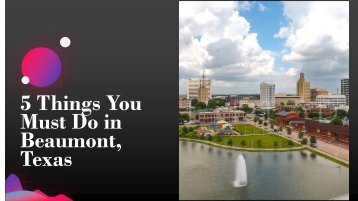 5 Things You Must Do in Beaumont, Texas