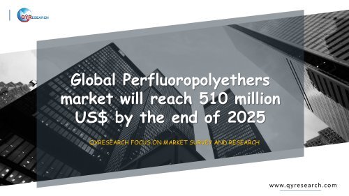 Global Perfluoropolyethers market will reach 510 million US$ by the end of 2025