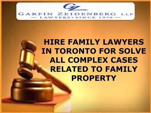 HIRE FAMILY LAWYERS IN TORONTO FOR SOLVE ALL COMPLEX CASES RELATED TO FAMILY PROPERTY-converted