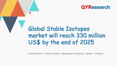 Global Stable Isotopes market will reach 330 million US$ by the end of 2025