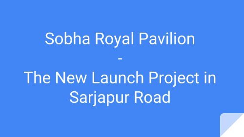 Sobha Royal Pavilion - New launch Project in Sarjapur Road