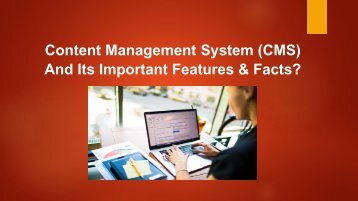 What is a Content Management System (CMS) and its important features & facts?