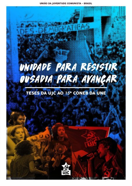 Unidade para resistir,Ousadia para avançar. Teses da UJC ao 15 CONEB da UNE 