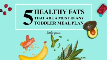 Fat Isn’t A Dirty Word! 5 Fats To Include In Your Toddler Meal Plans