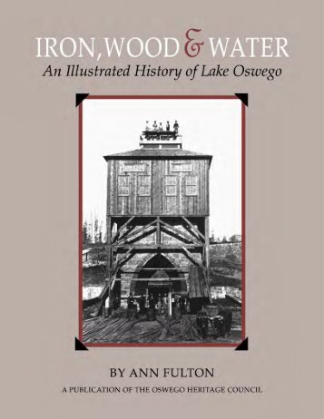 Iron, Wood & Water - An Illustrated History of Lake Oswego