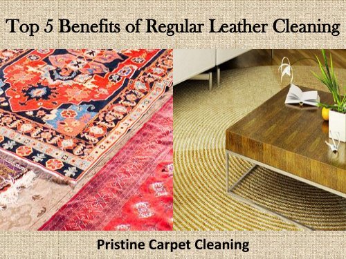 Top 5 Benefits of Regular Leather Cleaning