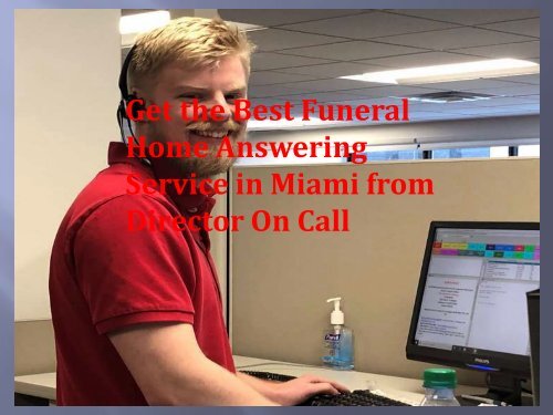 When choosing a funeral home answering service in Miami