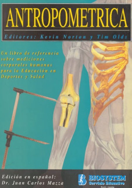 Antropometrica Un libro de referencia sobre mediciones corporales humanas para la educación en deportes y salud - Kevin Norton, Tim Olds