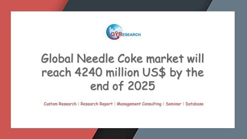 Global Needle Coke market will reach 4240 million US$ by the end of 2025