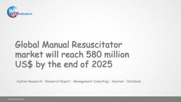 Global Manual Resuscitator market will reach 580 million US$ by the end of 2025