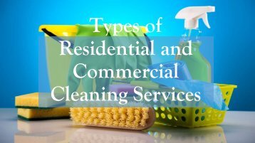 Types of Residential and Commercial Cleaning Services