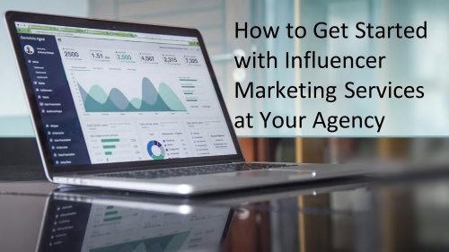 How to Get Started with Influencer Marketing Services at Your Agency