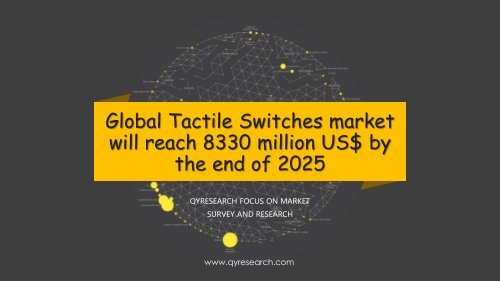 Global Tactile Switches market will reach 8330 million US$ by the end of 2025