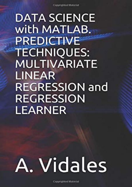 [+]The best book of the month DATA SCIENCE with MATLAB. PREDICTIVE TECHNIQUES: MULTIVARIATE LINEAR REGRESSION and REGRESSION LEARNER  [FREE] 