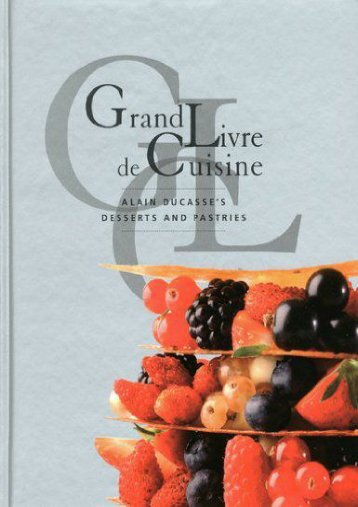 [+][PDF] TOP TREND Grand Livre De Cuisine: Alain Ducasse s Desserts and Pastries  [FREE] 