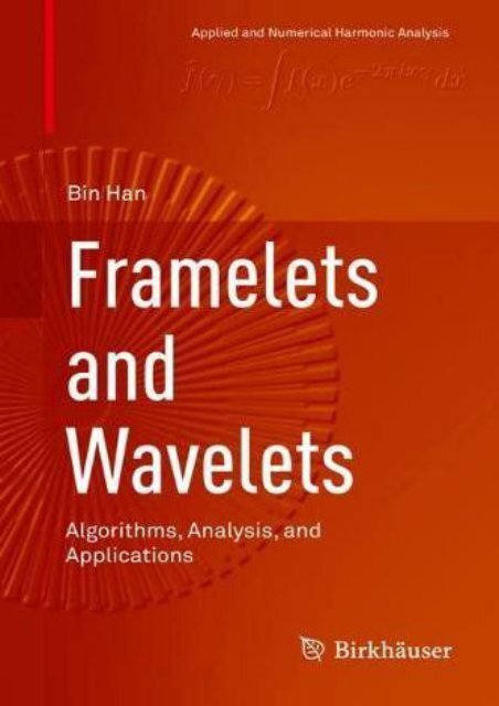 [+][PDF] TOP TREND Framelets and Wavelets: Algorithms, Analysis, and Applications (Applied and Numerical Harmonic Analysis)  [READ] 