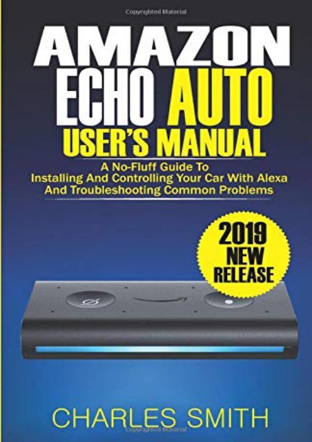 [+]The best book of the month Amazon Echo Auto User s Manual: A No-Fluff Guide to Installing and Controlling Your Car with Alexa And Troubleshooting Common Problems  [DOWNLOAD] 