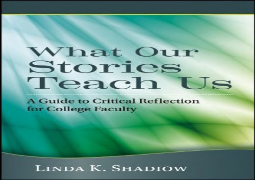[EbooK Epub] What Our Stories Teach Us: A Guide to Critical Reflection for College Faculty (The Jossey-bass Higher and Adult Education Series) Get ebook Epub MOBI