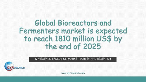 Global Bioreactors and Fermenters market is expected to reach 1810 million US$ by the end of 2025