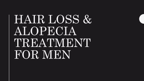 Hair Loss &amp; Alopecia Treatment For Men