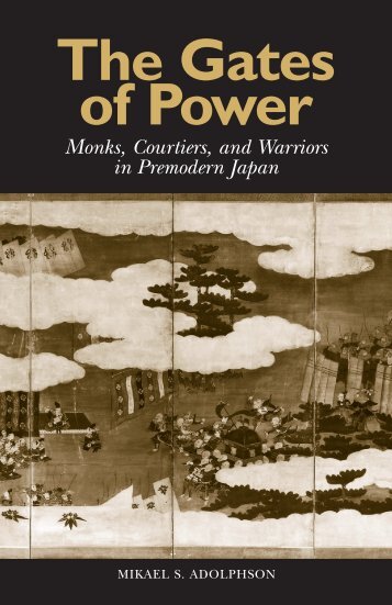 Adolphson, Mikael S. - The gates of power_Monks, courtiers, and warriors in premodern Japan