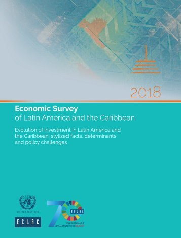 Economic Survey of Latin America and the Caribbean 2018. Evolution of investment in Latin America and the Caribbean: stylized facts, determinants and policy challenges