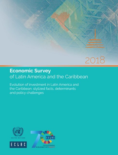 Economic Survey of Latin America and the Caribbean 2018. Evolution of investment in Latin America and the Caribbean: stylized facts, determinants and policy challenges