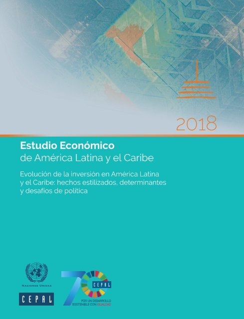 Estudio Económico de América Latina y el Caribe 2018. Evolución de la inversión en América Latina y el Caribe: hechos estilizados, determinantes y desafíos de política