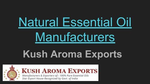 Natural Essential Oil Manufacturers - Kush Aroma Exports