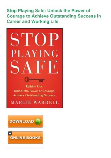 (EFFECTIVE) Download Stop Playing Safe: Unlock the Power of Courage to Achieve Outstanding Success in Career and Working Life eBook