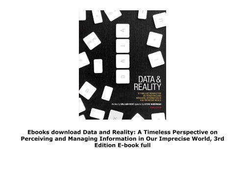Ebooks download Data and Reality: A Timeless Perspective on Perceiving and Managing Information in Our Imprecise World, 3rd Edition E-book full