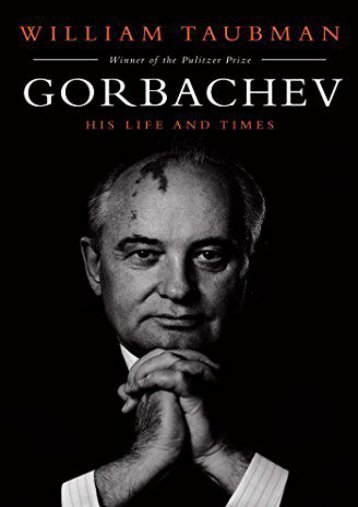 Read Gorbachev: His Life and Times full