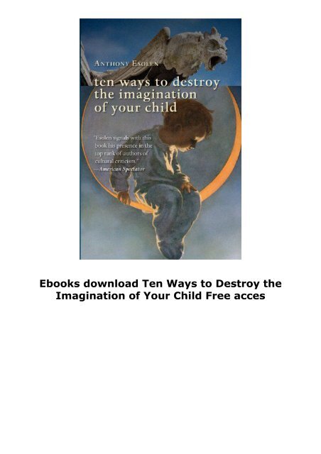 Ebooks download Ten Ways to Destroy the Imagination of Your Child Free acces