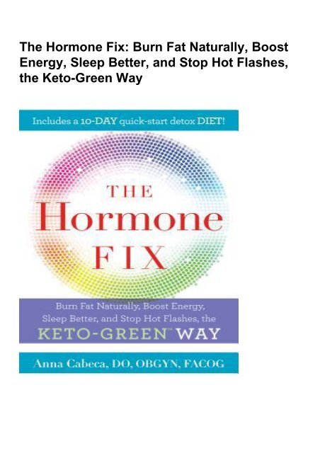 Summary: The Hormone Fix: Burn Fat Naturally Boost Energy Sleep Better the Keto-Green Way and Stop Hot Flashes 