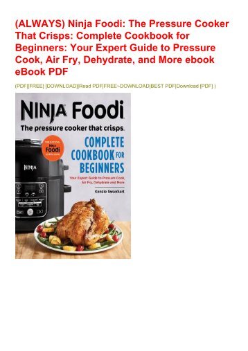 (ALWAYS) Ninja Foodi: The Pressure Cooker That Crisps: Complete Cookbook for Beginners: Your Expert Guide to Pressure Cook, Air Fry, Dehydrate, and More ebook eBook PDF