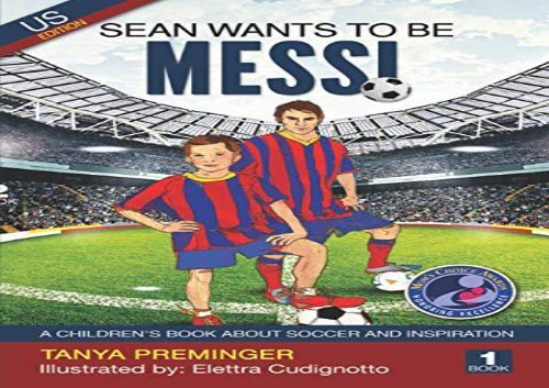 [+]The best book of the month Sean wants to be Messi: A children s book about soccer and inspiration. US edition: 1  [DOWNLOAD] 