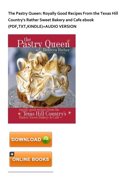 (RECOMMEND) The Pastry Queen: Royally Good Recipes From the Texas Hill Country's Rather Sweet Bakery and Cafe eBook PDF Download