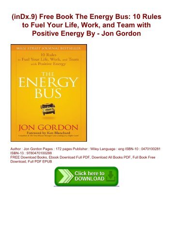 (inDx.9) Free Book The Energy Bus: 10 Rules to Fuel Your Life, Work, and Team with Positive Energy By - Jon Gordon