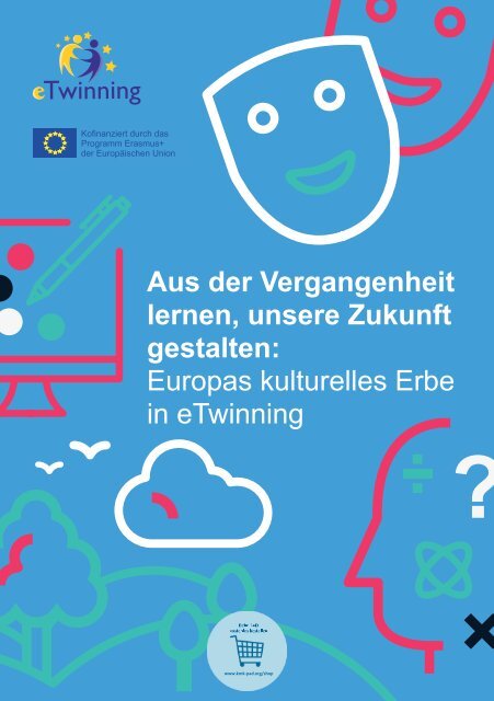 Aus der Vergangenheit lernen, unsere Zukunft gestalten: Europas kulturelles Erbe in eTwinning