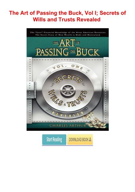 PDF The Art of Passing the Buck, Vol I; Secrets of Wills and Trusts Revealed by Charles Arthur ...