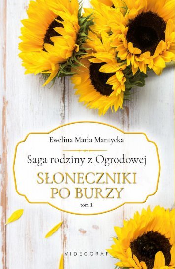 Saga rodziny z Ogrodowej. Tom 1: Słoneczniki poburzy