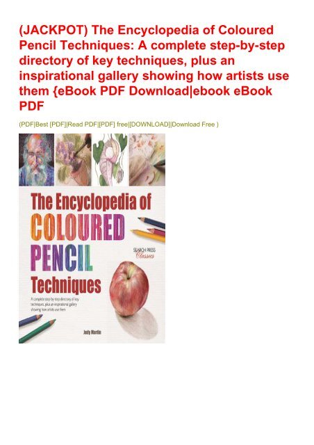 The Encyclopedia of Coloured Pencil Techniques A complete step-by-step directory of key techniques plus an inspirational gallery showing how artists use them