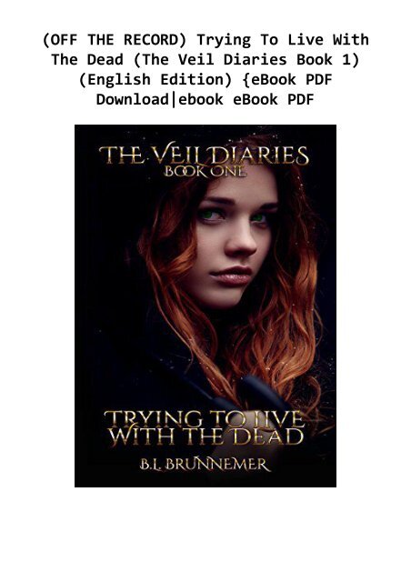 (OFF THE RECORD) Trying To Live With The Dead (The Veil Diaries Book 1) (English Edition) {eBook PDF Download|ebook eBook PDF