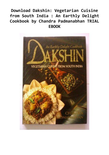 Download Dakshin: Vegetarian Cuisine from South India : An Earthly Delight Cookbook by Chandra Padmanabhan TRIAL EBOOK