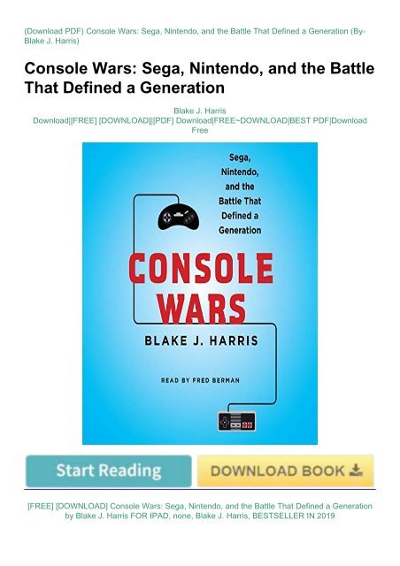 FREE] [DOWNLOAD] Console Wars: Sega, Nintendo, and the Battle That Defined  a Generation by Blake J.